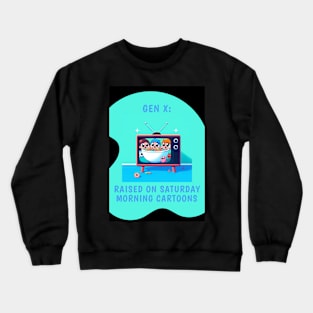 Gen X: Raised on Saturday Morning Cartoons Crewneck Sweatshirt